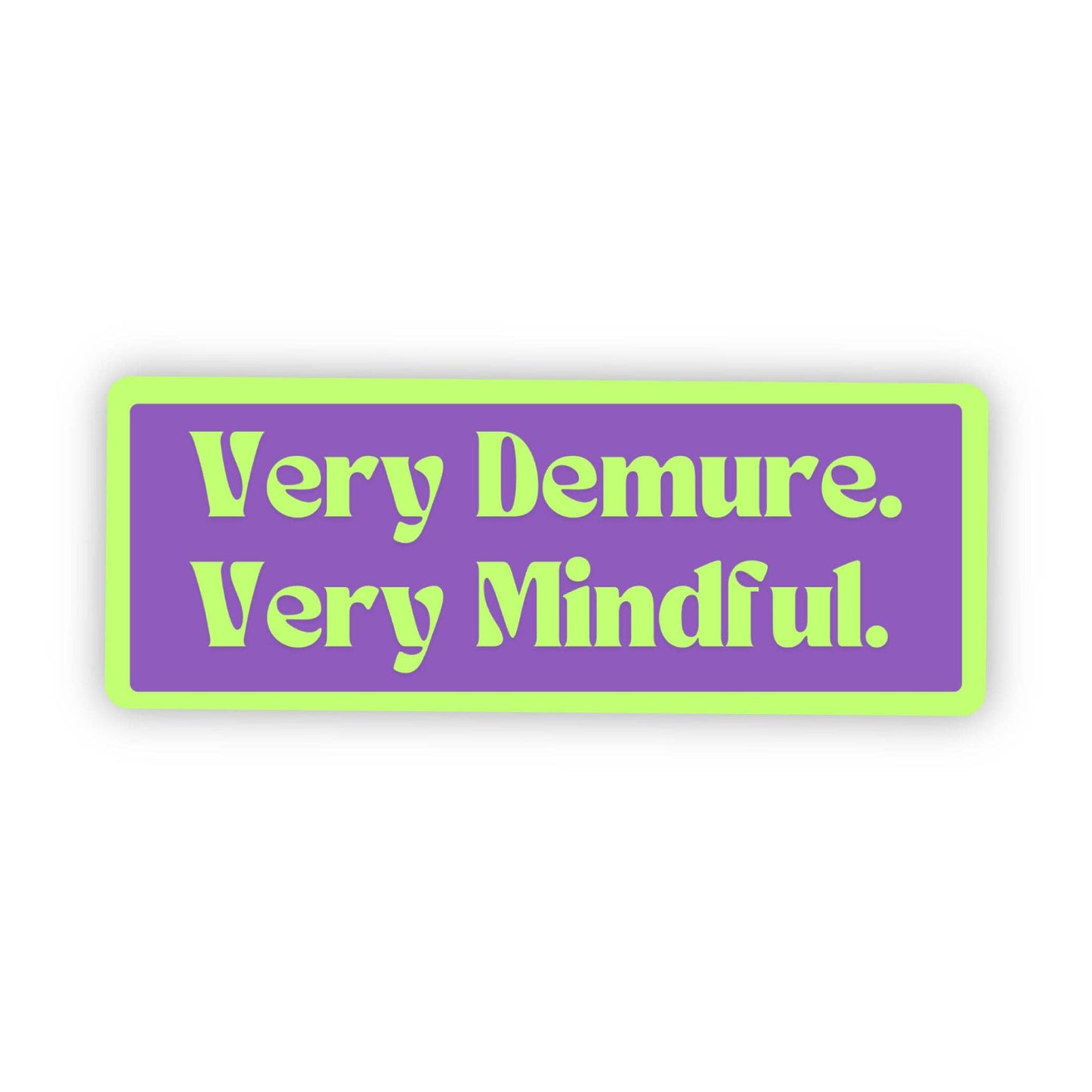 A rectangular sticker with a purple background and the text 'Very Demure. Very Mindful.' written in white.