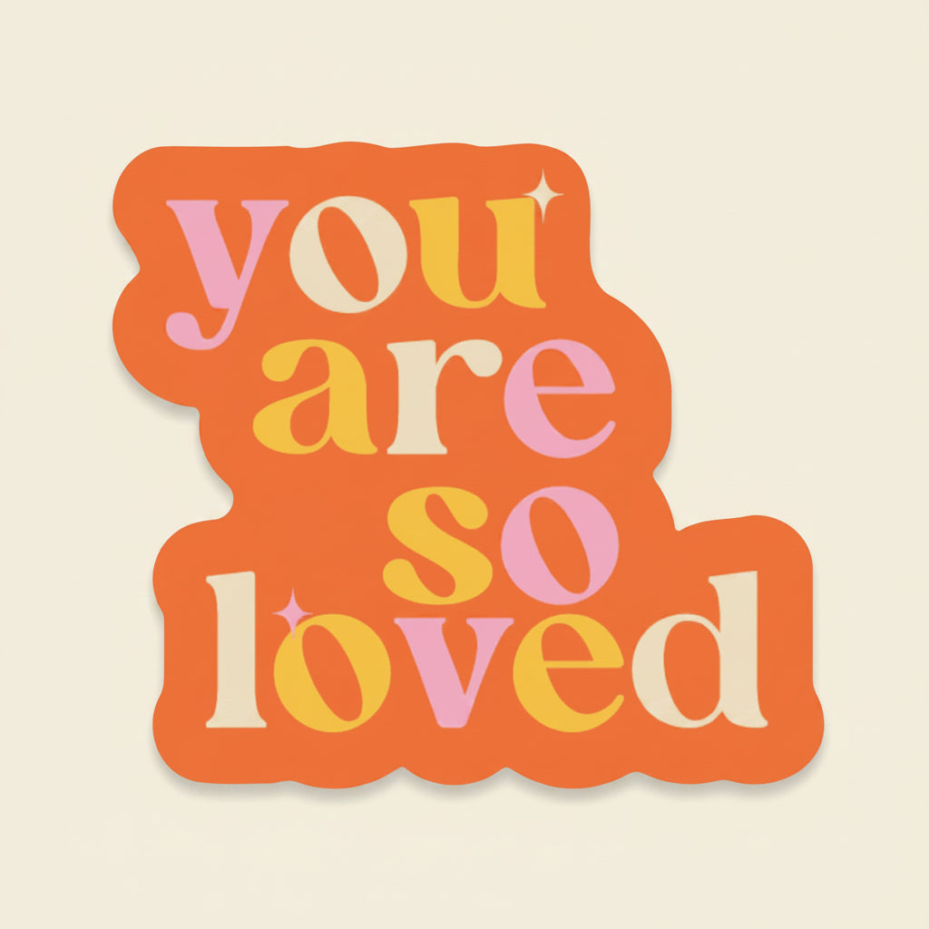 You Are So Loved vinyl sticker promoting mental health and emotional support
