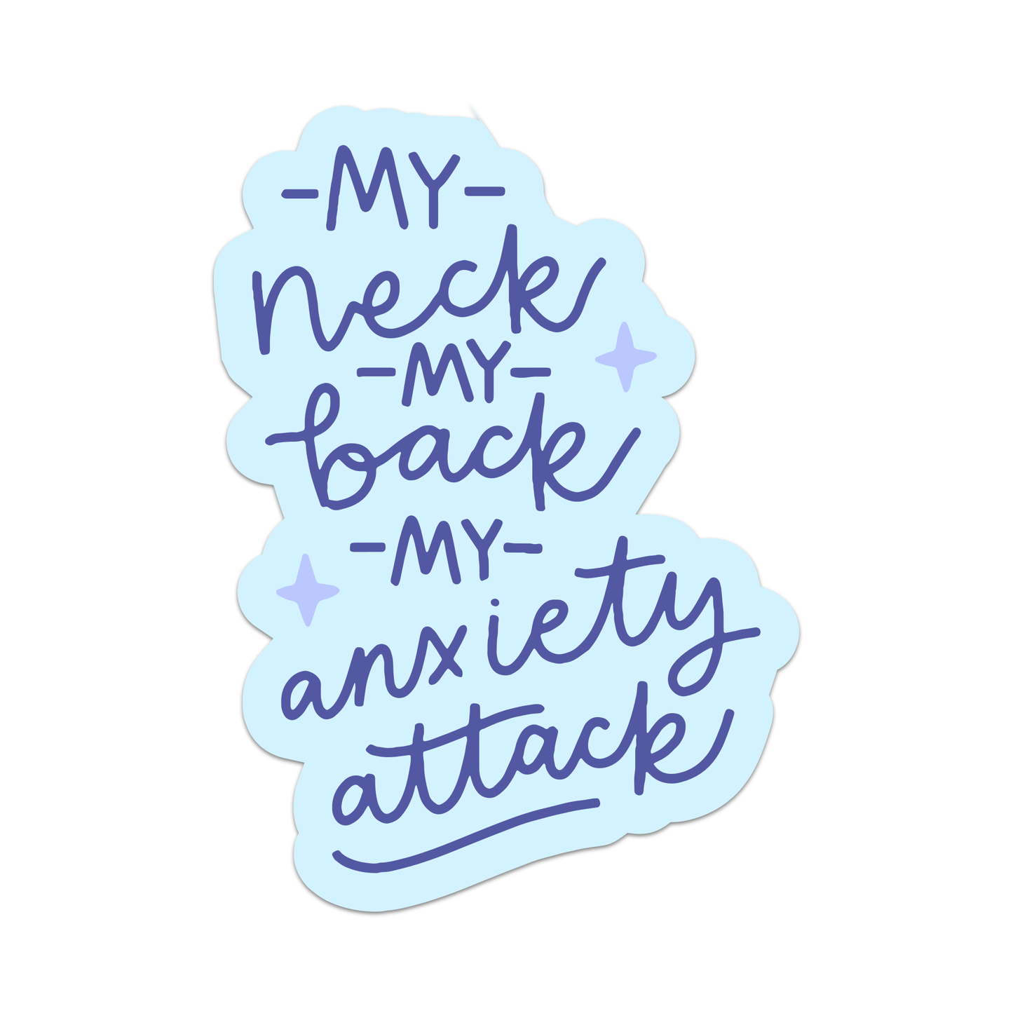 A sticker with a blue background featuring text that reads 'My Neck, My Back, My Anxiety Attack' in a white font, with decorative elements like small stars.