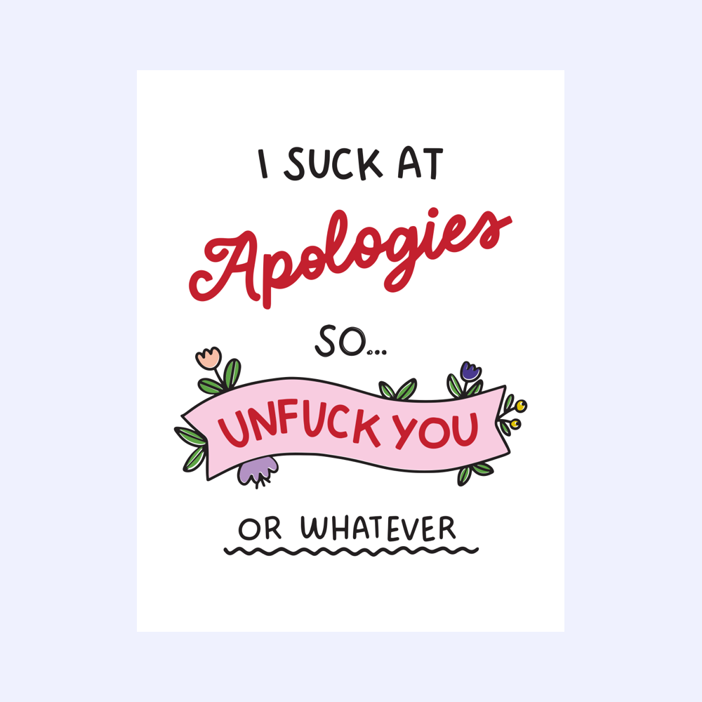 A bold greeting card with the phrase 'I Suck At Apologies, So Unfuck You Or Whatever,' paired with a crisp white envelope.