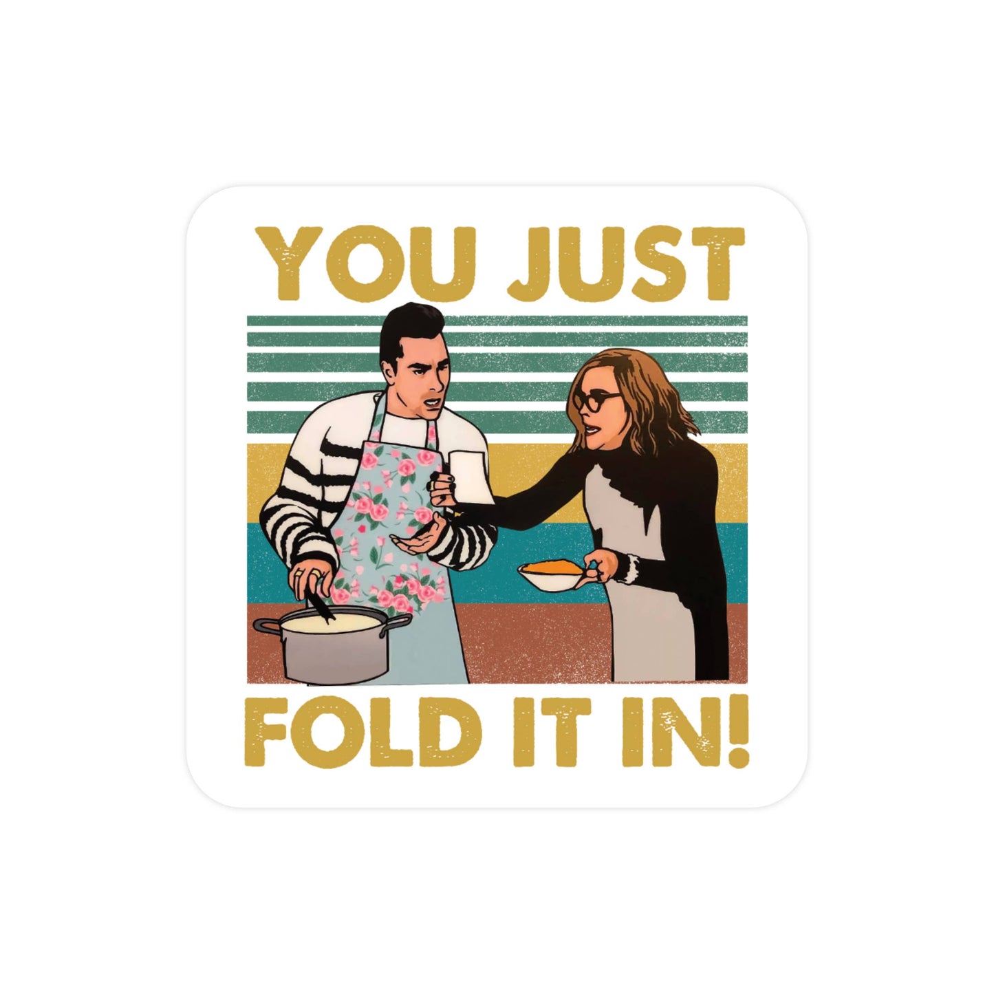 "You Just Fold It In!" Vinyl Sticker - Schitt's Creek Quote