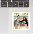 "You Just Fold It In!" Vinyl Sticker - Schitt's Creek Quote Decal on Laptop.
