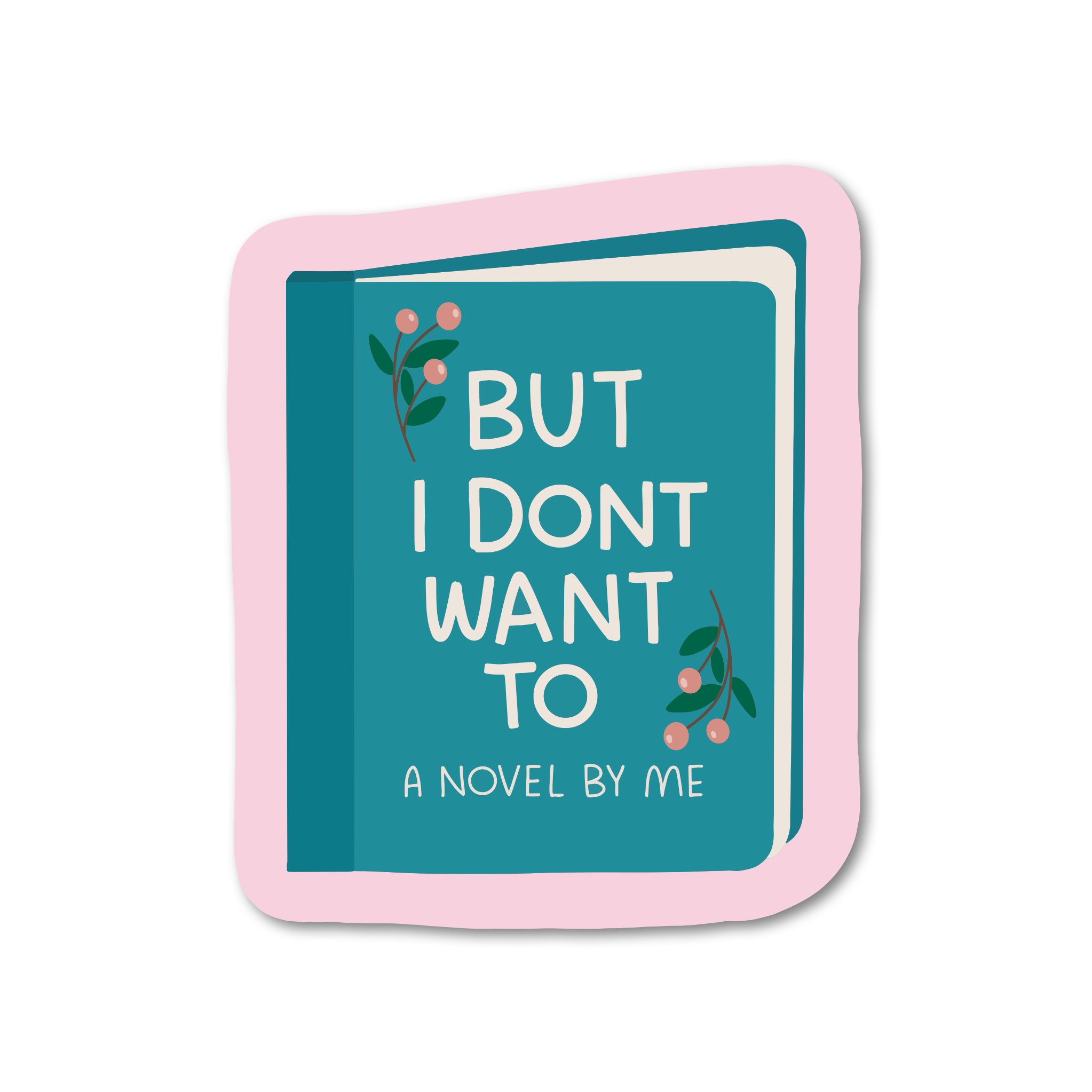 But I Don’t Want To sticker on laptop, water bottle, and journal