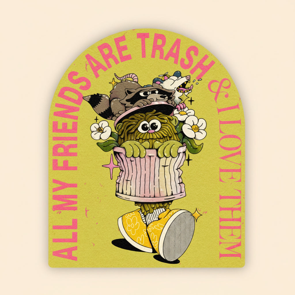 Cartoon character with text 'All my friends are trash & I love them' on a yellow background