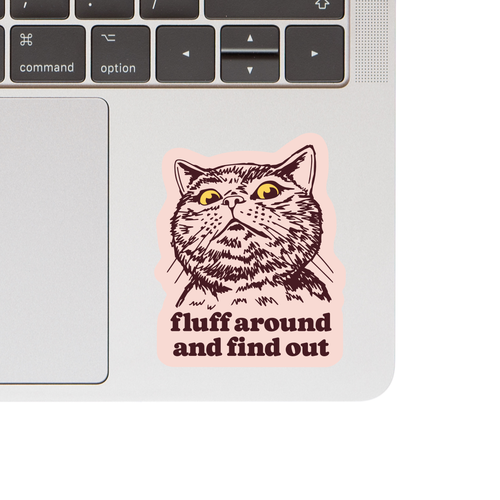 "Fluff Around and Find Out" Sassy Cat Sticker - Bold and Funny Design decal on laptop. 
