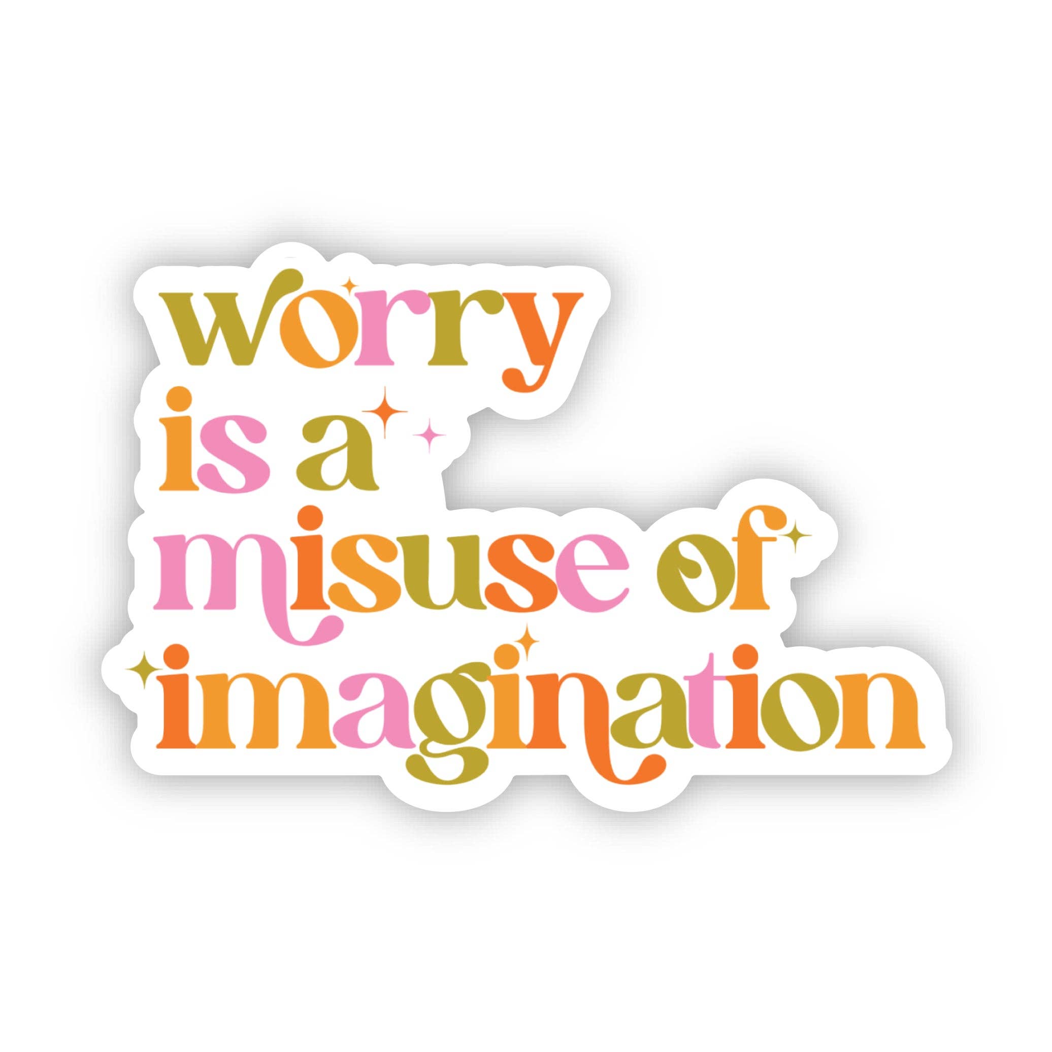 "Worry is a Misuse of Imagination" a motivational sticker for a laptop, water bottle, and planner.