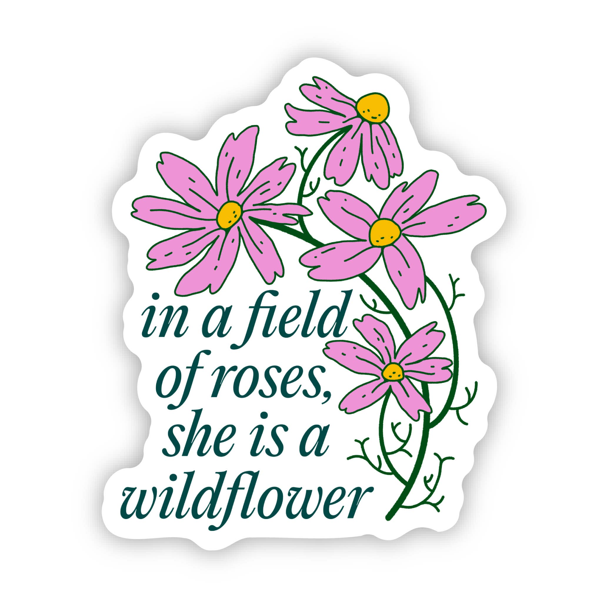 Sticker with pink flowers and text 'in a field of roses, she is a wildflower' on a white background