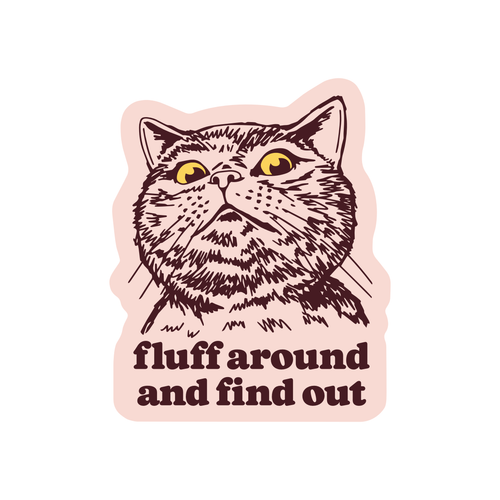 "Fluff Around and Find Out" Sassy Cat Sticker - Bold and Funny Design 