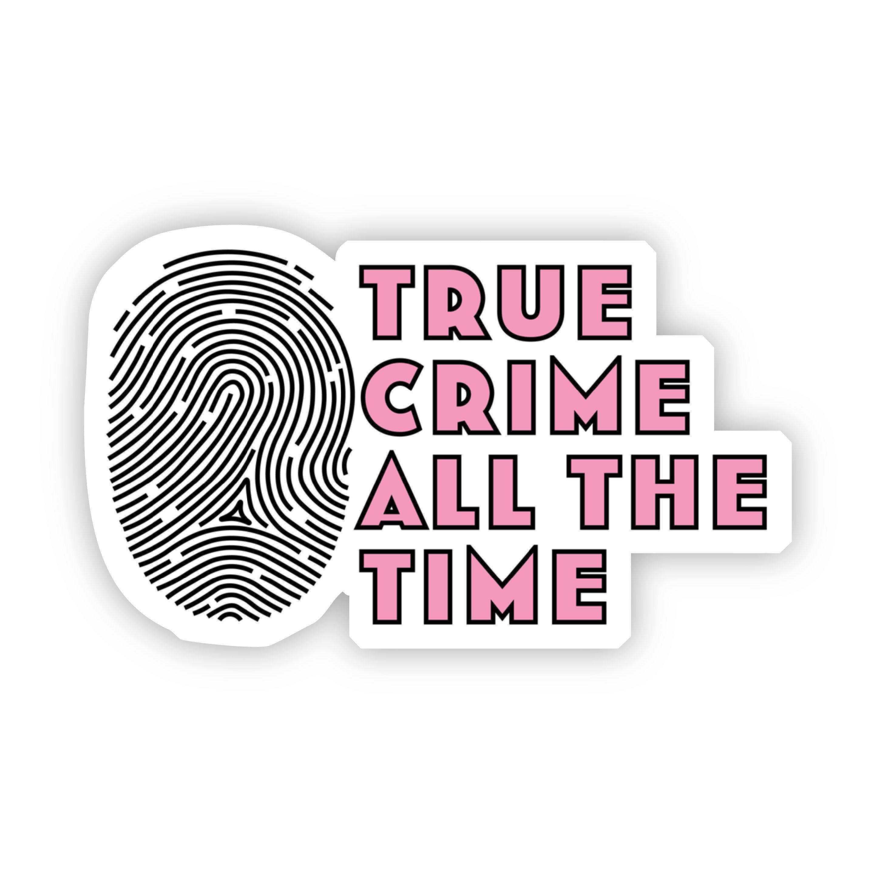 A sticker with a fingerprint design and the text 'TRUE CRIME ALL THE TIME' in pink and black colors.