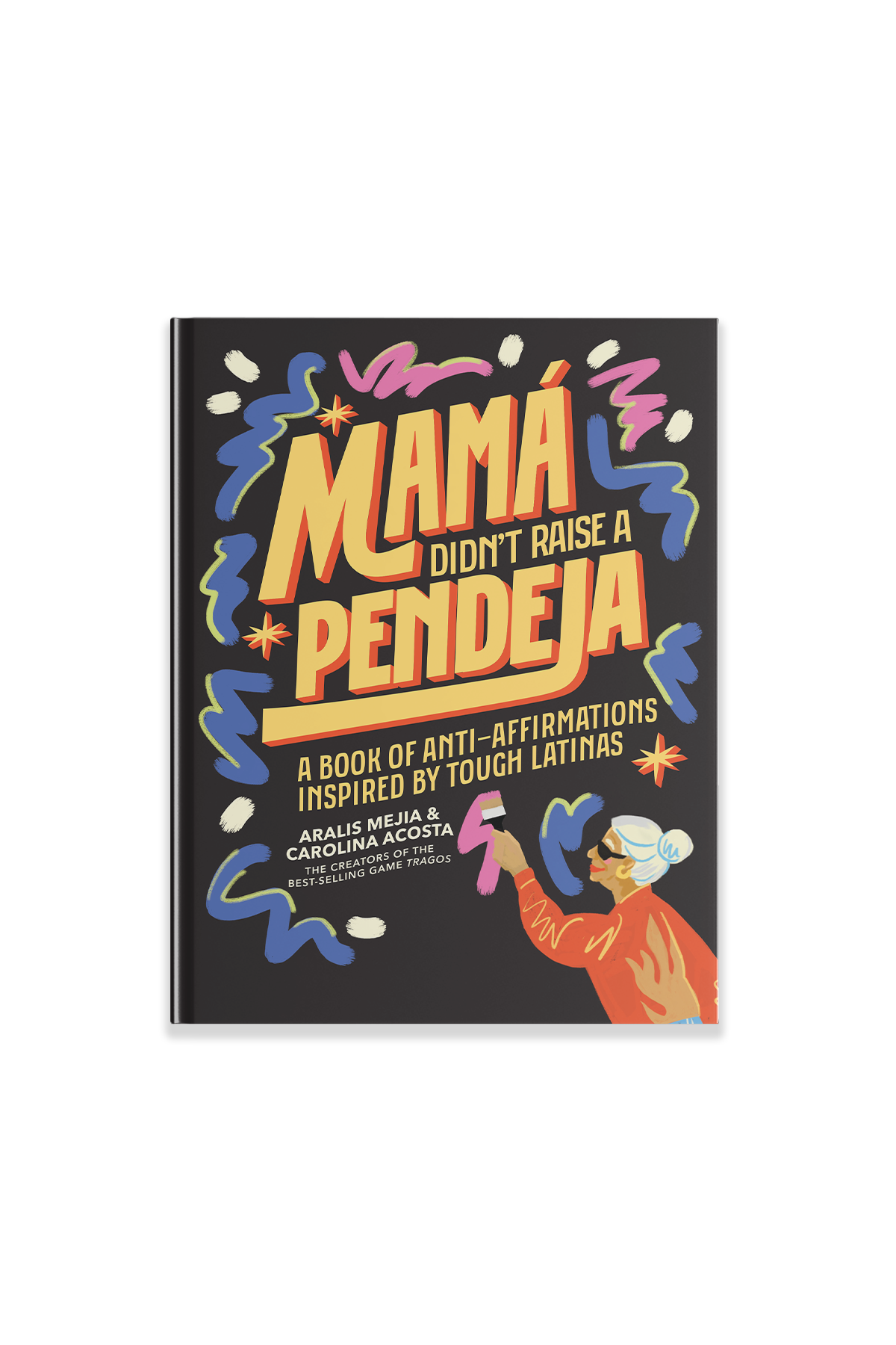 Book cover of 'Mama Didn't Raise a Pendeja' with colorful text and illustration on a black background