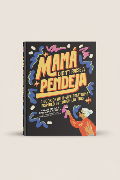 Book cover of 'Mama Didn't Raise a Pendeja' with colorful text and illustration on a black background
