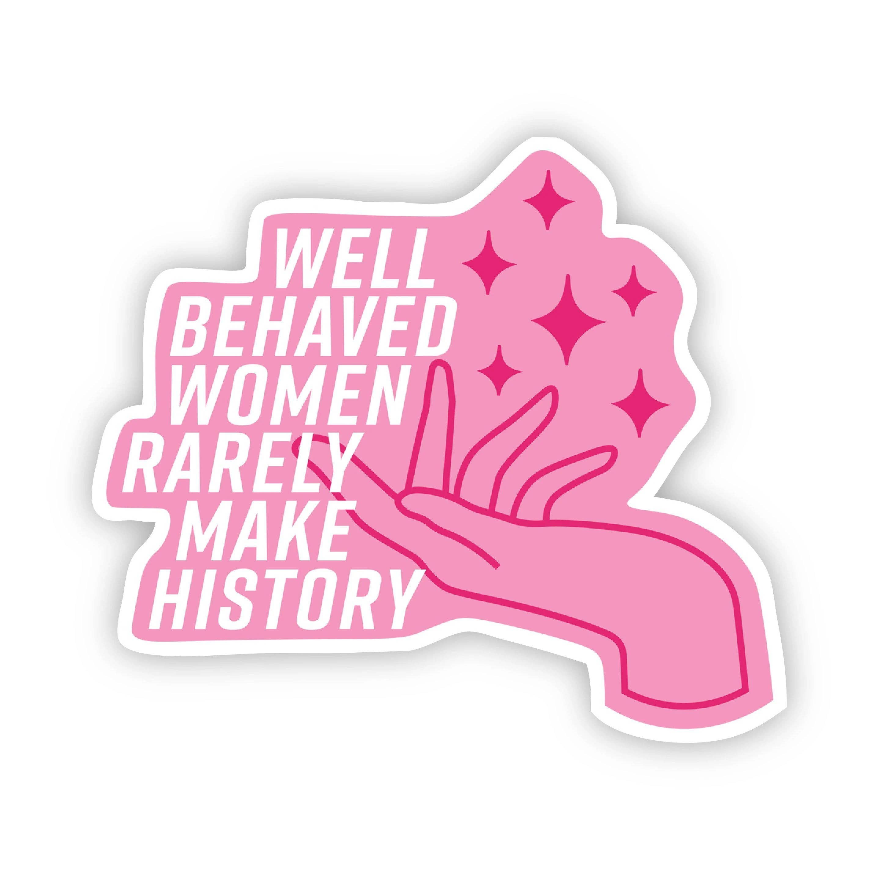A pink sticker with text 'WELL BEHAVED WOMEN RARELY MAKE HISTORY' and a graphic of a hand making a peace sign.